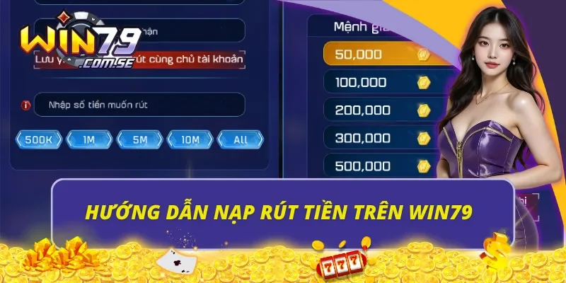 Hướng dẫn nạp, rút tiền trên Win79