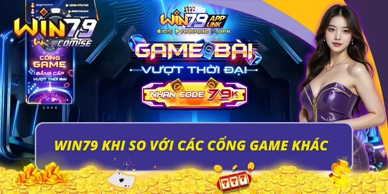 Ưu điểm nổi trội của Win79 so với cổng game khác